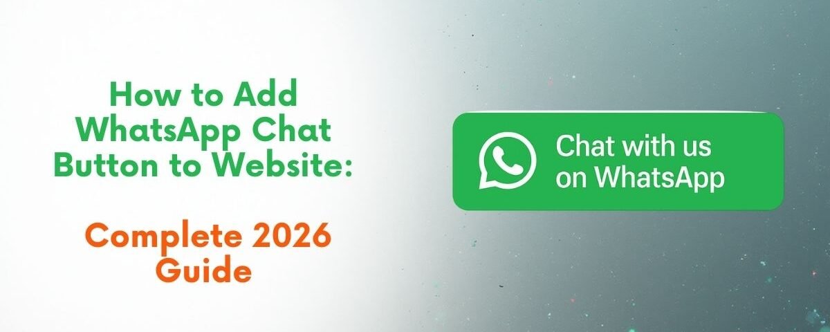 How to Add WhatsApp Chat Button to Website: Complete 2026 Guide